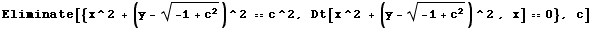 Eliminate[{x^2 + (y - (-1 + c^2)^(1/2))^2 == c^2, Dt[x^2 + (y - (-1 + c^2)^(1/2))^2 , x] == 0}, c]