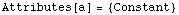 Attributes[a] = {Constant}