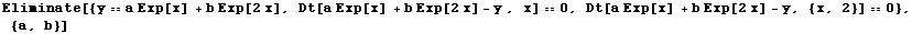 Eliminate[{y == a Exp[x] + b Exp[2 x], Dt[a Exp[x] + b Exp[2 x] - y , x] == 0, Dt[a Exp[x] + b Exp[2 x] - y, {x, 2}] == 0}, {a, b}]