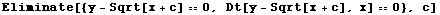 Eliminate[{y - Sqrt[x + c] == 0, Dt[y - Sqrt[x + c], x] == 0}, c]