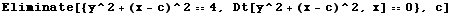 Eliminate[{y^2 + (x - c)^2 == 4, Dt[y^2 + (x - c)^2, x] == 0}, c]